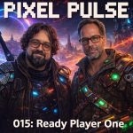 Ep.15 - Ready Player One; Un multiverso de videojuegos ¦ PIXEL PULSE (BQ)